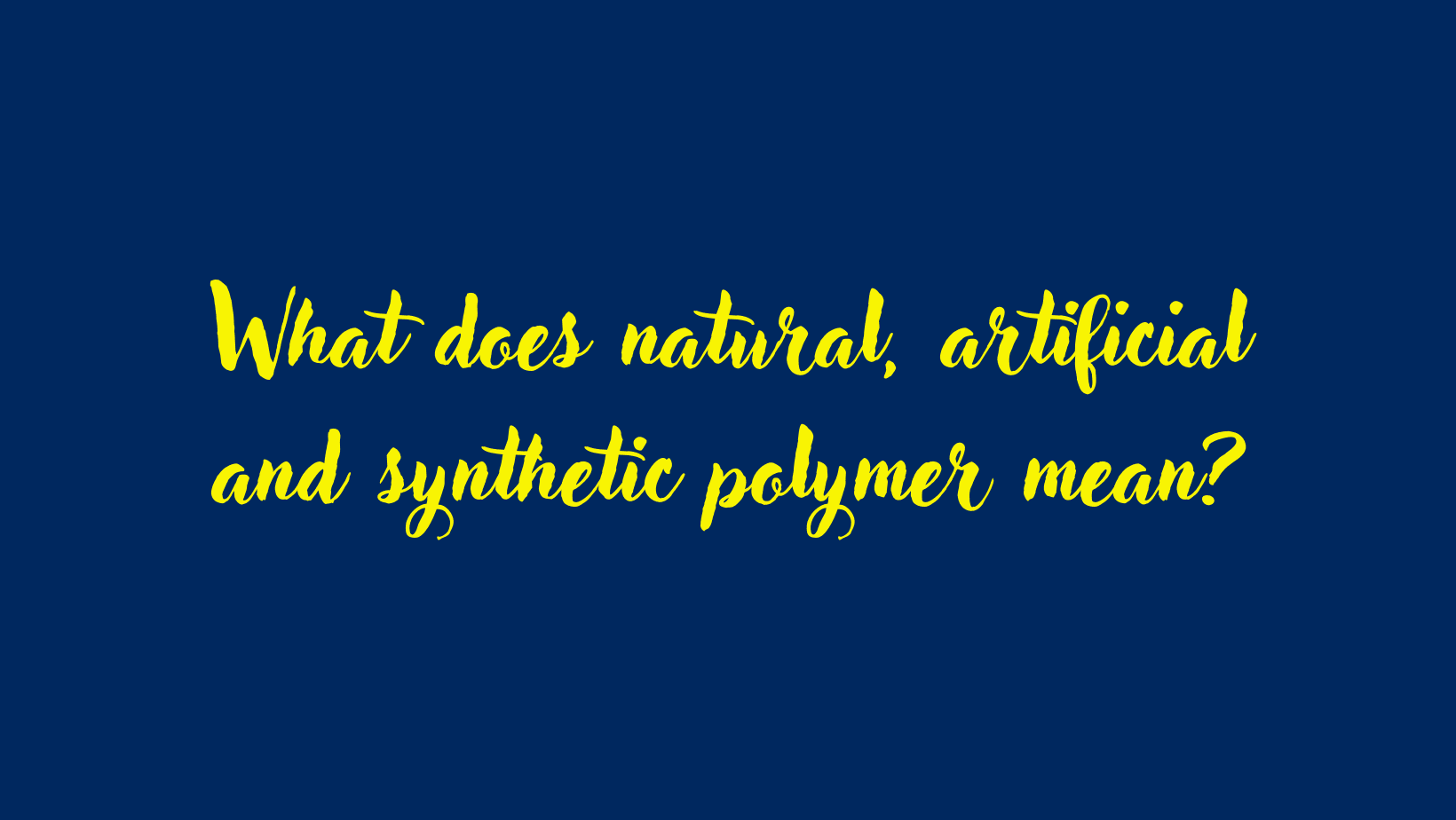 What does natural, artificial and synthetic polymer mean?
